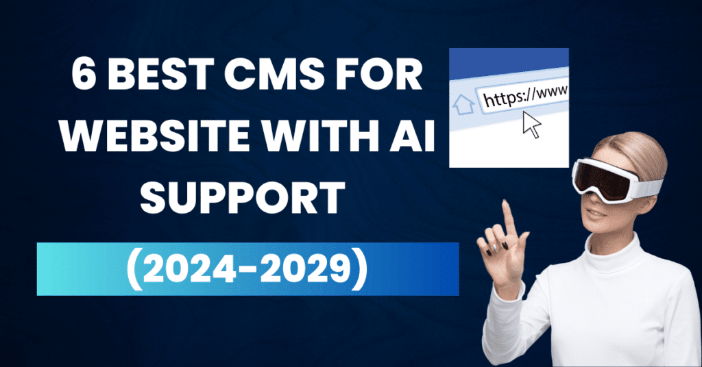 6 Best CMS for Website with AI Support (2024-2029)