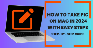 How to Take Pic on Mac in 2024 with Easy Steps