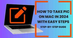 Read more about the article How to Take Pic on Mac in 2024 with Easy Steps