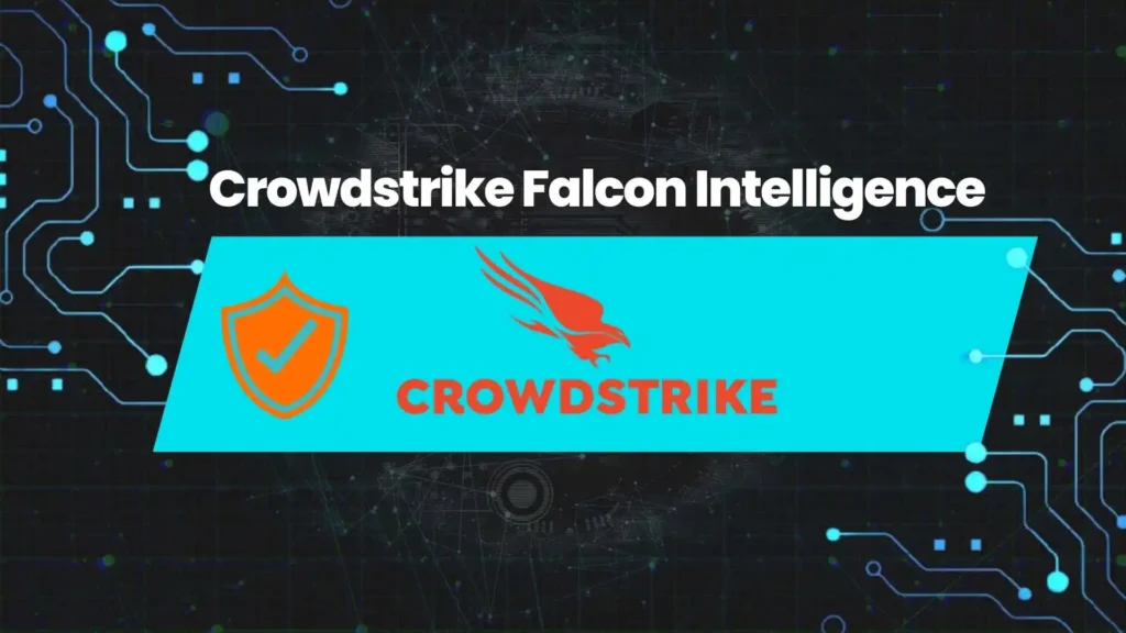 Crowdstrike Falcon Intelligence: Your Ultimate Partner to Secure IT Assets