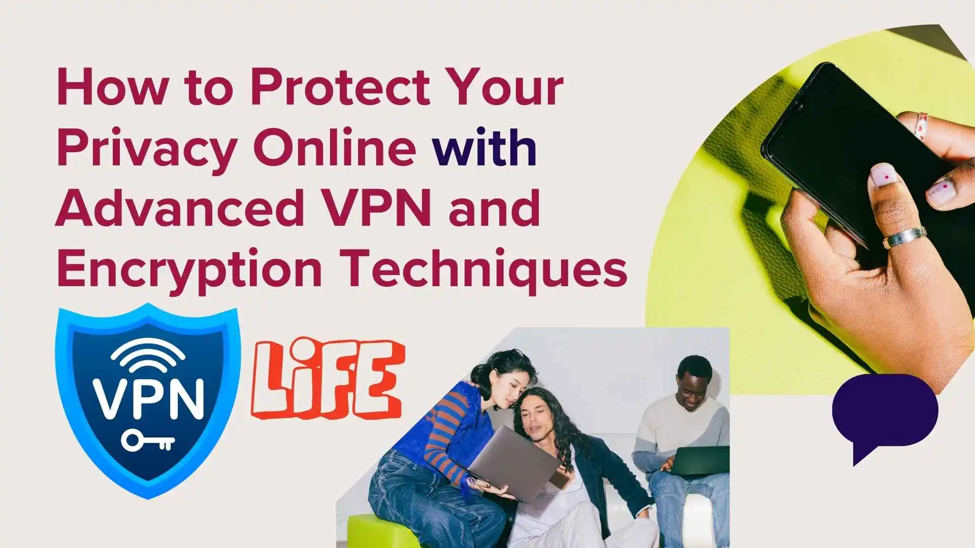 How to Protect Your Privacy Online with Advanced VPN and Encryption Techniques