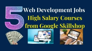 Read more about the article Web Development Jobs: 5 High Salary Courses from Google Skillshop