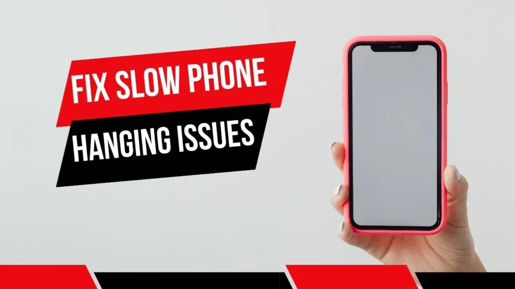 Easy Tips to Resolve Slow Phone and Hanging Issues ( Android & iPhone)
