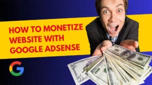 How to monetize website with AdSense and earn money from website monetization using Google ads