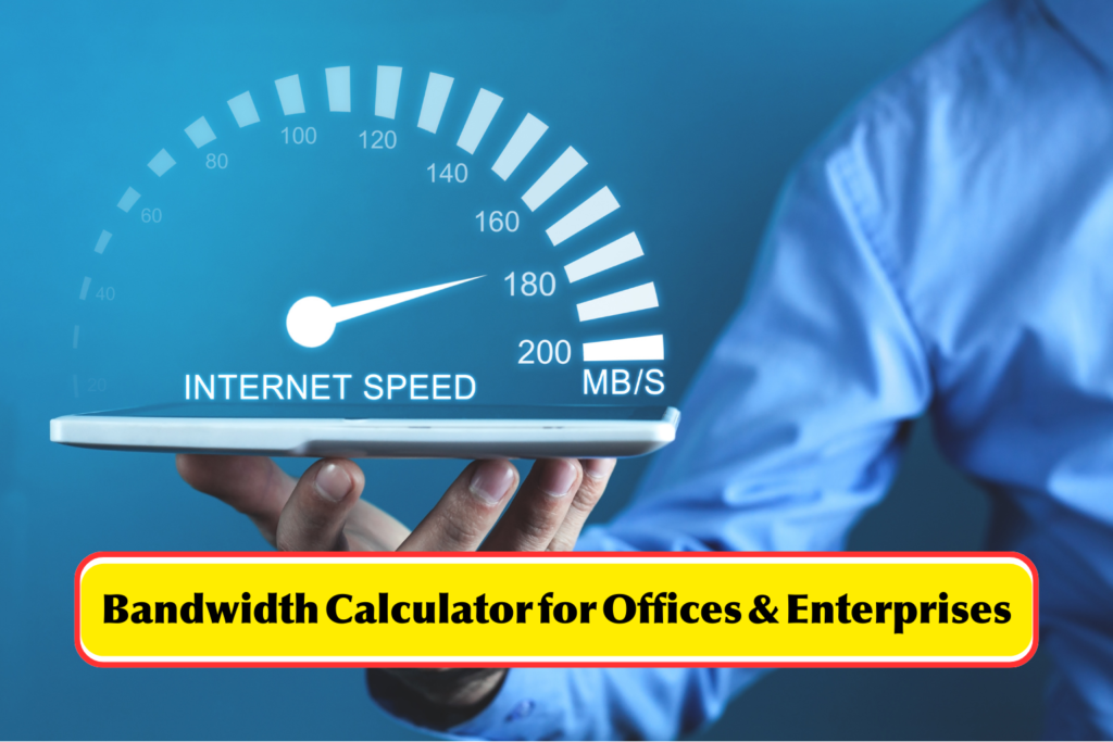 Bandwidth Calculator tool for estimating business internet speed requirements