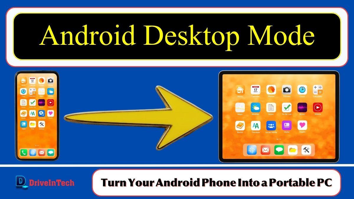 Android Desktop Mode: Android Phones Can Finally Turn Into Portable PCs