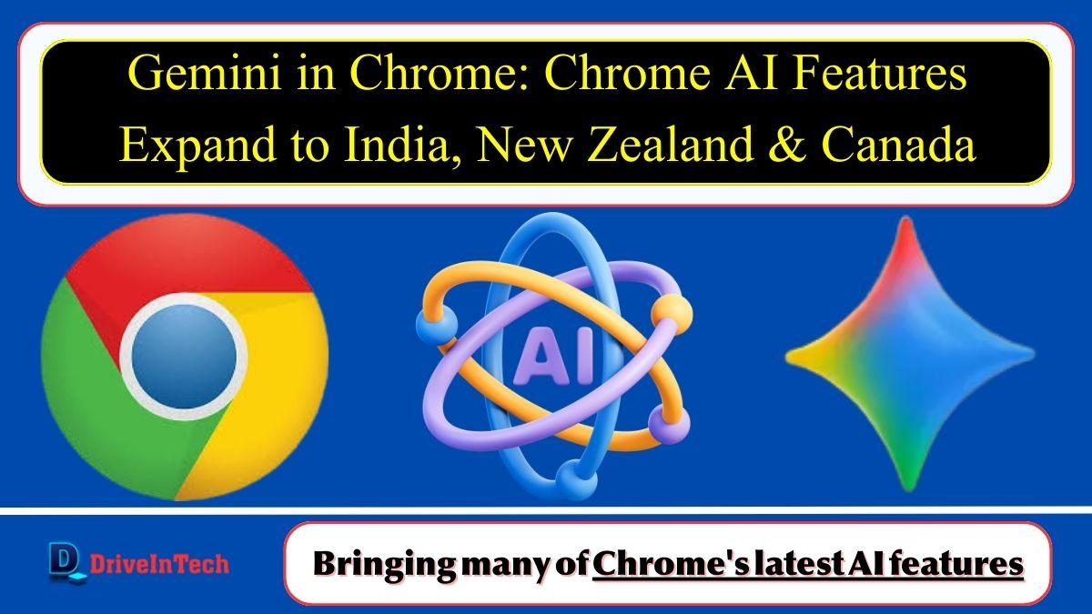 Chrome AI Features Expand to India, New Zealand and Canada: Gemini in Chrome Brings Smarter Browsing